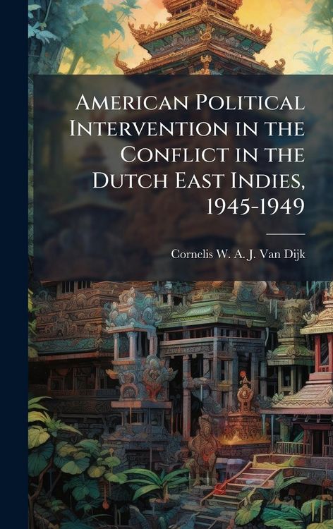 Produktbild: American Political Intervention in the Conflict in the Dutch East Indies, 1945-1949