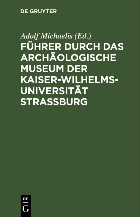 Produktbild: F&uuml;hrer durch das Arch&auml;ologische Museum der Kaiser-Wilhelms-Universit&auml;t Strassburg