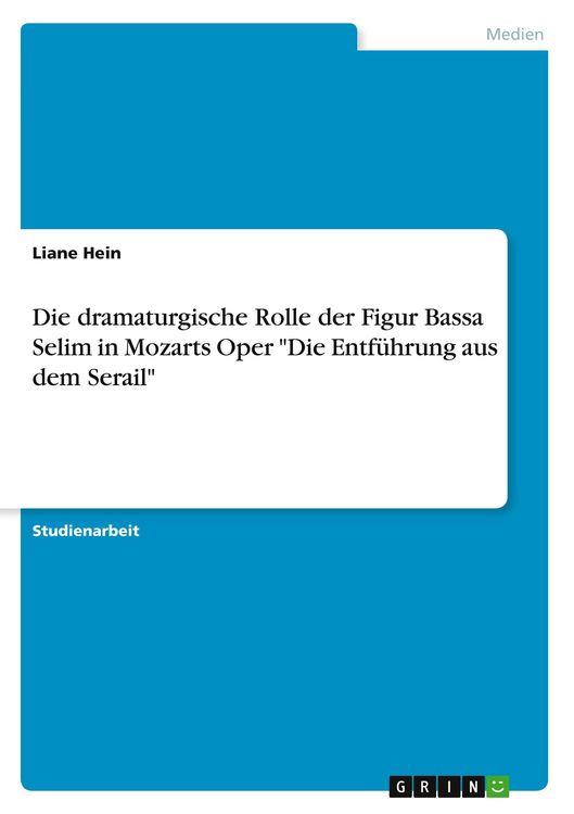 Produktbild: Die dramaturgische Rolle der Figur Bassa Selim in Mozarts Oper "Die Entf&uuml;hrung aus dem Serail"