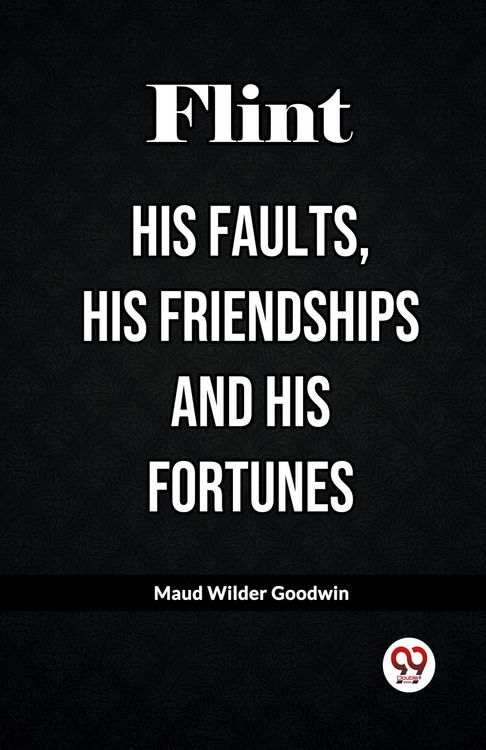 Produktbild: Flint His Faults, His Friendships and His Fortunes