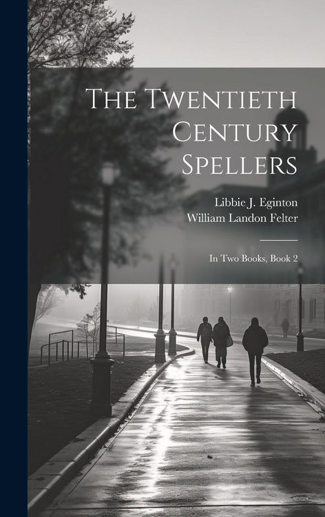 Produktbild: The Twentieth Century Spellers: In Two Books, Book 2