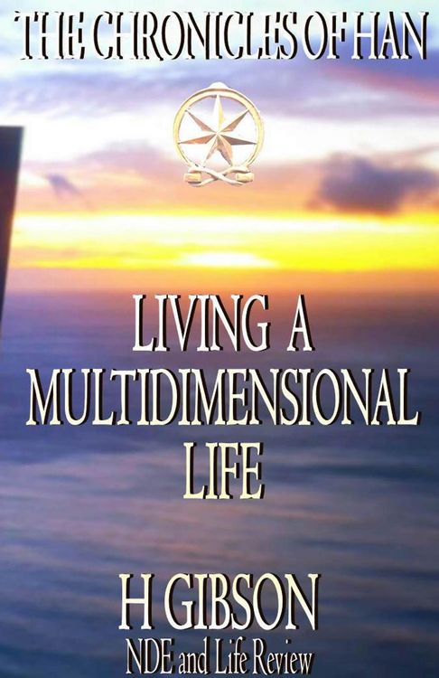 Produktbild: Chronicles of Han: Living a Multidimensional Life: Section 1: Near Death Experience, Life Review, Aftermath (The Chronicles of Han, #10)