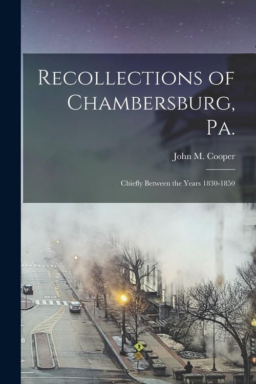 Produktbild: Recollections of Chambersburg, Pa.: Chiefly Between the Years 1830-1850