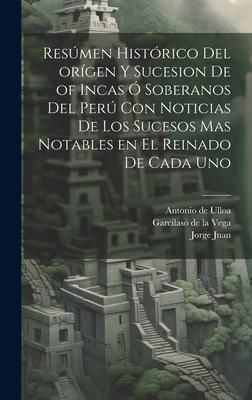Produktbild: Res&uacute;men hist&oacute;rico del or&iacute;gen y sucesion de of Incas &oacute; soberanos del Per&uacute; con noticias de los sucesos mas notables en el reinado de cada uno