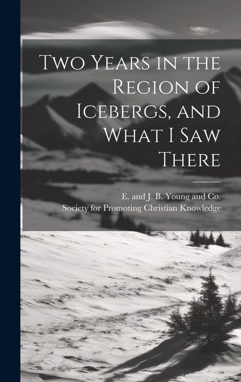 Produktbild: Two Years in the Region of Icebergs, and What I Saw There