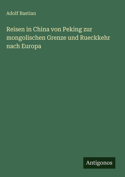 Produktbild: Reisen in China von Peking zur mongolischen Grenze und Rueckkehr nach Europa