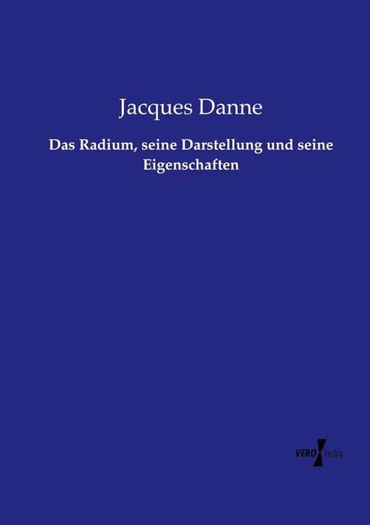 Produktbild: Das Radium, seine Darstellung und seine Eigenschaften