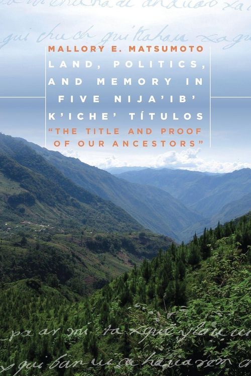 Produktbild: Land, Politics, and Memory in Five Nija'ib' K'iche' T&iacute;tulos