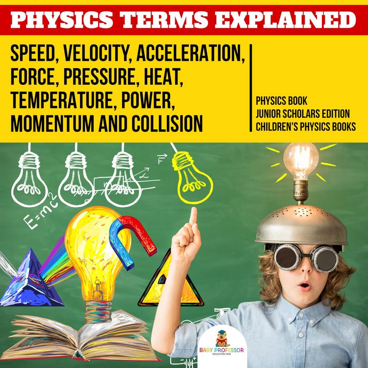 Produktbild: Physics Terms Explained : Speed, Velocity, Acceleration, Force, Pressure, Heat, Temperature, Power, Momentum and Collision | Physics Book Junior Schol