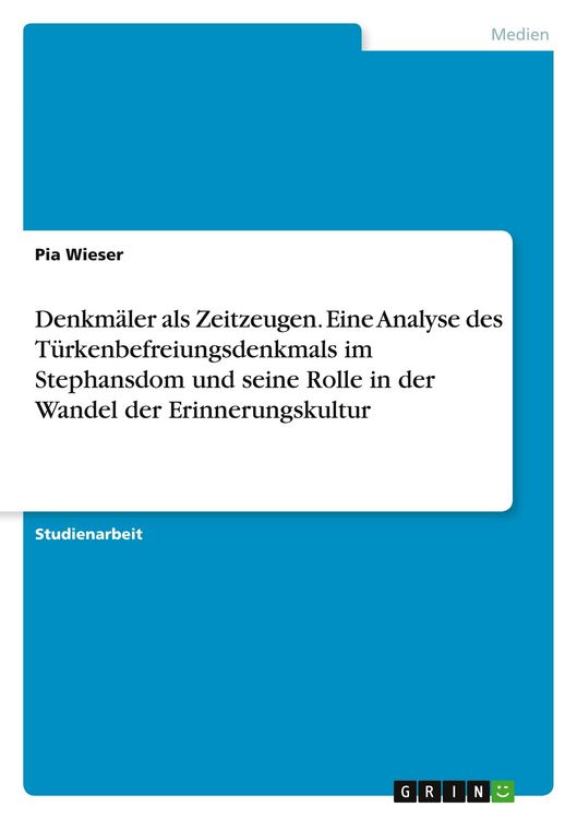Produktbild: Denkm&auml;ler als Zeitzeugen. Eine Analyse des T&uuml;rkenbefreiungsdenkmals im Stephansdom und seine Rolle im Wandel der Erinnerungskultur