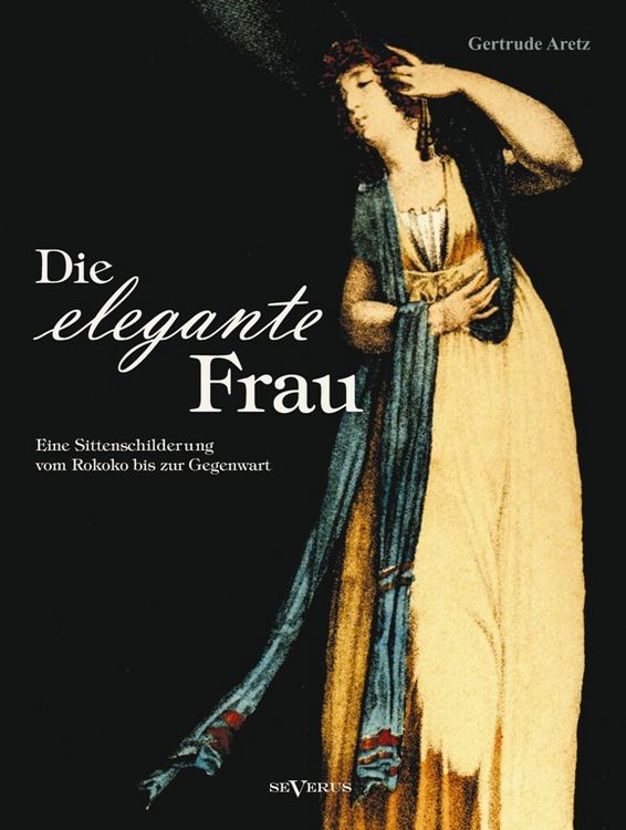 Produktbild: Aretz, G: Die elegante Frau: Eine Sittenschilderung vom Roko