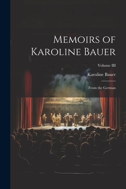 Produktbild: Memoirs of Karoline Bauer: From the German; Volume III