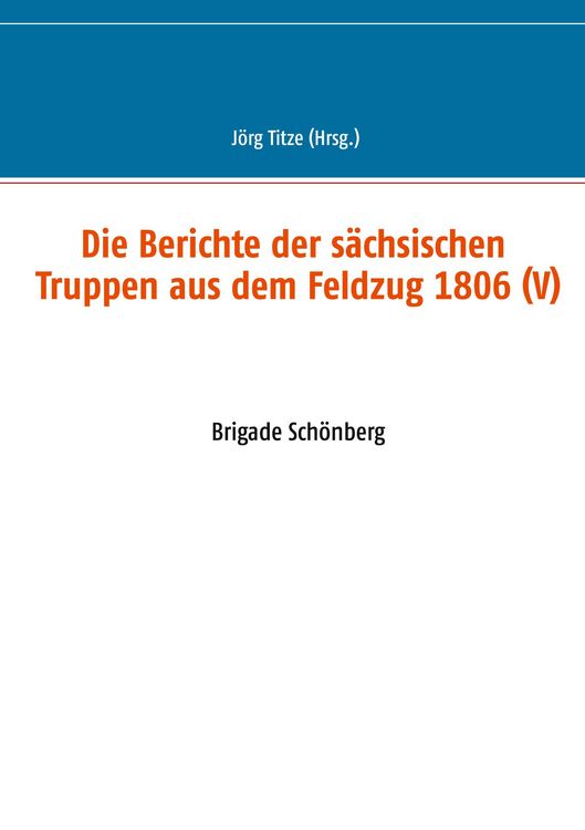Produktbild: Die Berichte der s&auml;chsischen Truppen aus dem Feldzug 1806 (V)
