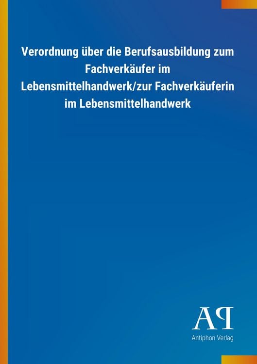 Produktbild: Verordnung &uuml;ber die Berufsausbildung zum Fachverk&auml;ufer im Lebensmittelhandwerk/zur Fachverk&auml;uferin im Lebensmittelhandwerk
