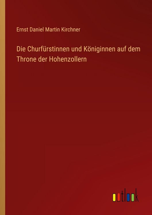 Produktbild: Die Churf&uuml;rstinnen und K&ouml;niginnen auf dem Throne der Hohenzollern