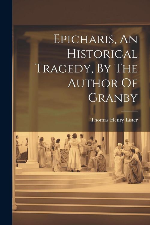Produktbild: Epicharis, An Historical Tragedy, By The Author Of Granby