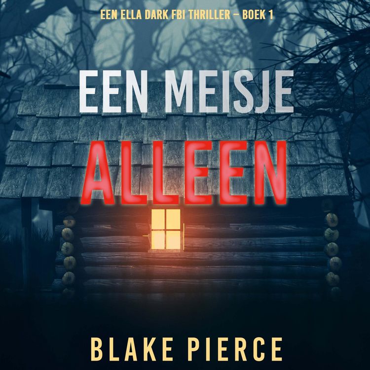 Produktbild: Een Meisje Alleen (Een Ella Dark FBI Thriller &ndash; Boek 1)