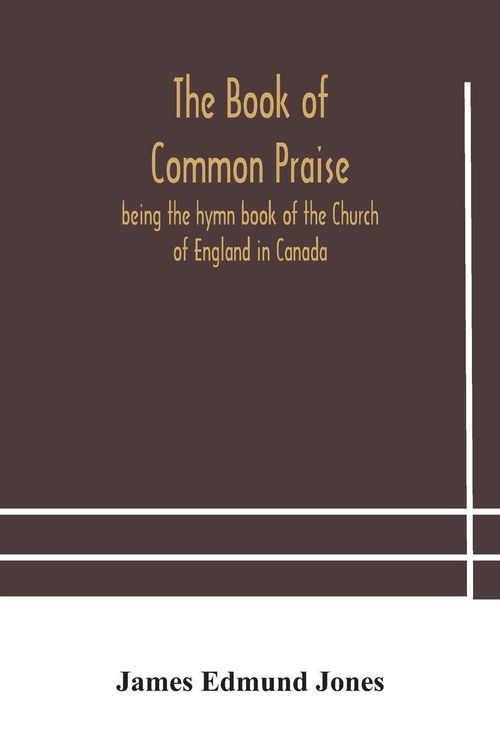 Produktbild: The Book Of Common Praise, Being The Hymn Book Of The Church Of England In Canada