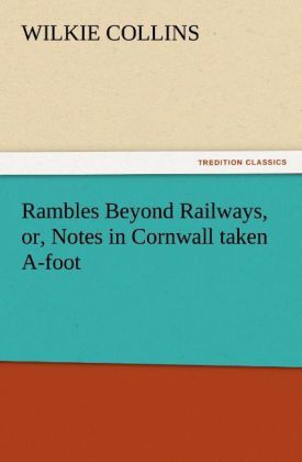 Produktbild: Rambles Beyond Railways, or, Notes in Cornwall taken A-foot