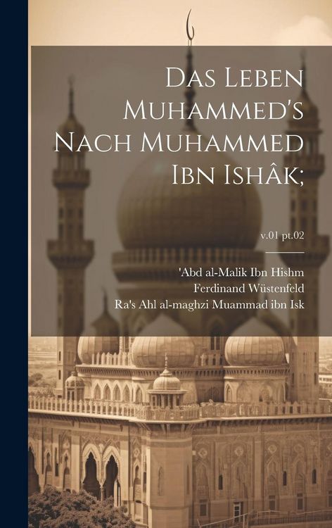 Produktbild: Das Leben Muhammed's nach Muhammed Ibn Ish&acirc;k;; v.01 pt.02
