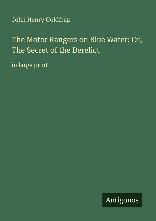 Produktbild: The Motor Rangers on Blue Water; Or, The Secret of the Derelict