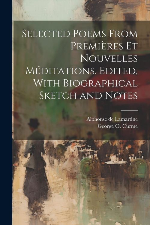 Produktbild: Selected Poems From Premi&egrave;res et Nouvelles M&eacute;ditations. Edited, With Biographical Sketch and Notes