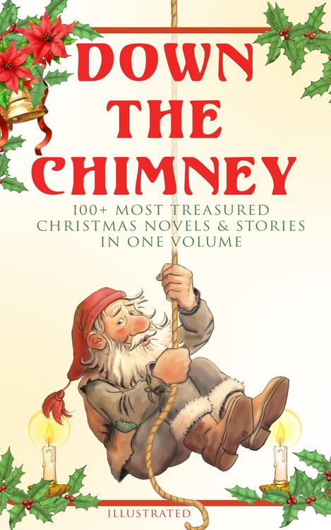 Produktbild: Down the Chimney: 100+ Most Treasured Christmas Novels & Stories in One Volume (Illustrated)