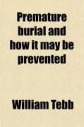 Produktbild: Premature Burial and How It May Be Prevented; With Special Reference to Trance, Catalepsy, and Other Forms of Suspended Animation