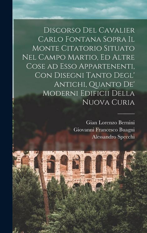 Produktbild: Discorso del cavalier Carlo Fontana sopra il Monte Citatorio situato nel Campo Martio, ed altre cose ad esso appartenenti, con disegni tanto degl' ant