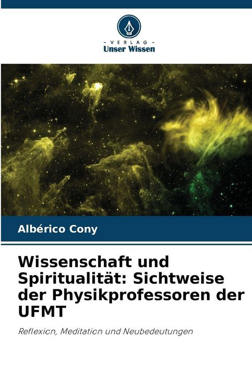 Produktbild: Wissenschaft und Spiritualit&auml;t: Sichtweise der Physikprofessoren der UFMT