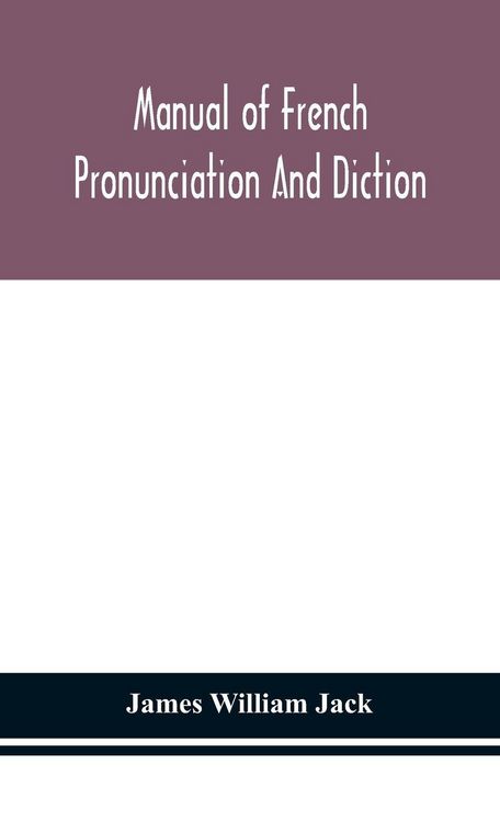 Produktbild: Manual Of French Pronunciation And Diction, Based On The Notation Of The Association Phon&eacute;tique Internationale