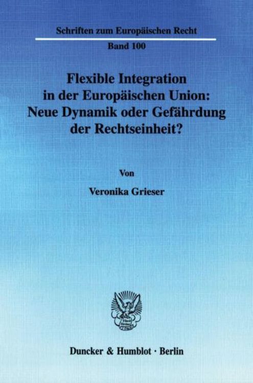 Produktbild: Flexible Integration in der Europ&auml;ischen Union: Neue Dynamik oder Gef&auml;hrdung der Rechtseinheit?