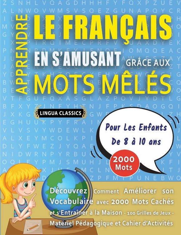 Produktbild: APPRENDRE LE FRAN&Ccedil;AIS EN S'AMUSANT GR&Acirc;CE AUX MOTS M&Ecirc;L&Eacute;S - POUR LES ENFANTS DE 8 &Agrave; 10 ANS - D&eacute;couvrez Comment Am&eacute;liorer Son Vocabulaire Avec 2000 Mots Cach&eacute;s Et S'entra&icirc;ner &Agrave; La Maison - 100 Grilles De Jeux - Mat&eacute;riel P&eacute;dagogique Et Cahier D'activit&eacute;s
