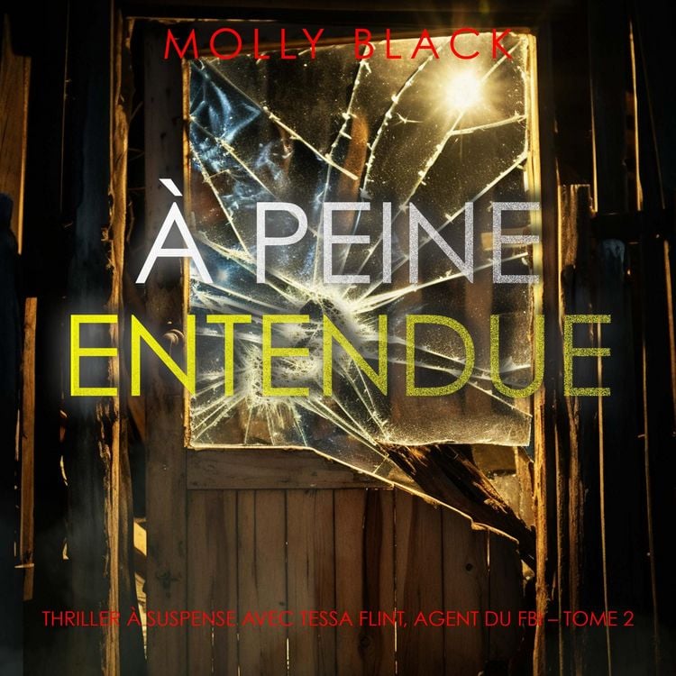 Produktbild: &Agrave; peine entendue (Thriller &agrave; suspense avec Tessa Flint, agent du FBI &ndash; Tome 2)