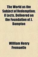 Produktbild: The World as the Subject of Redemption; 8 Lects. Delivered on the Foundation of J. Bampton