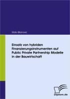 Produktbild: Einsatz von hybriden Finanzierungsinstrumenten auf Public Private Partnership Modelle in der Bauwirtschaft