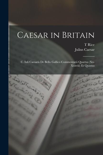 Produktbild: Caesar in Britain: C. Iuli Caesaris de Bello Gallico Commentarii Quartus (xx-xxxviii) et Quintus