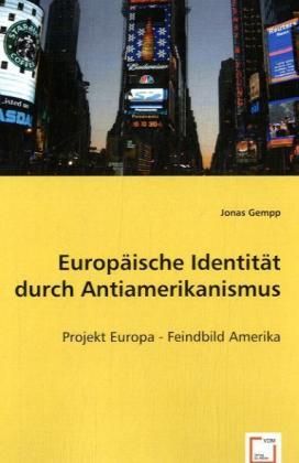 Produktbild: Gempp, J: Europ&auml;ische Identit&auml;t durch Antiamerikanismus