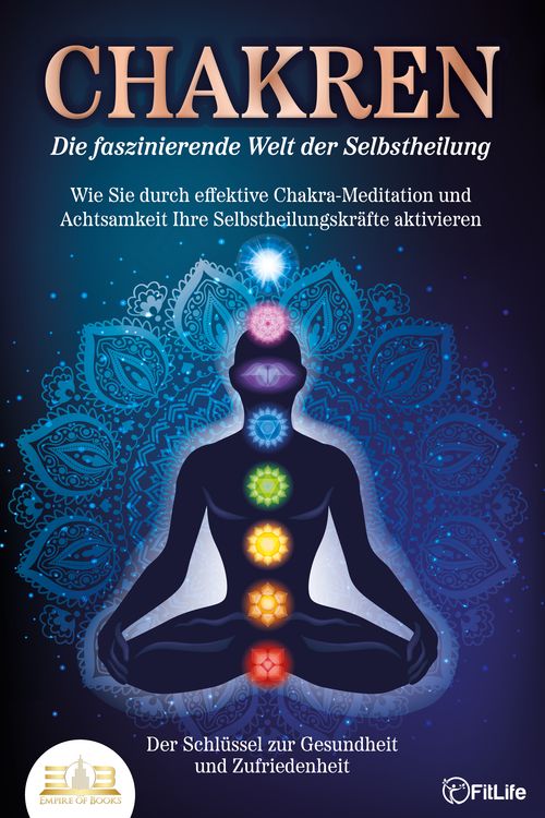 Produktbild: CHAKREN - Die faszinierende Welt der Selbstheilung: Wie Sie durch effektive Chakra-Meditation und Achtsamkeit Ihre Selbstheilungskr&auml;fte aktivieren