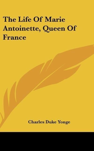 Produktbild: Yonge, C: Life Of Marie Antoinette, Queen Of France