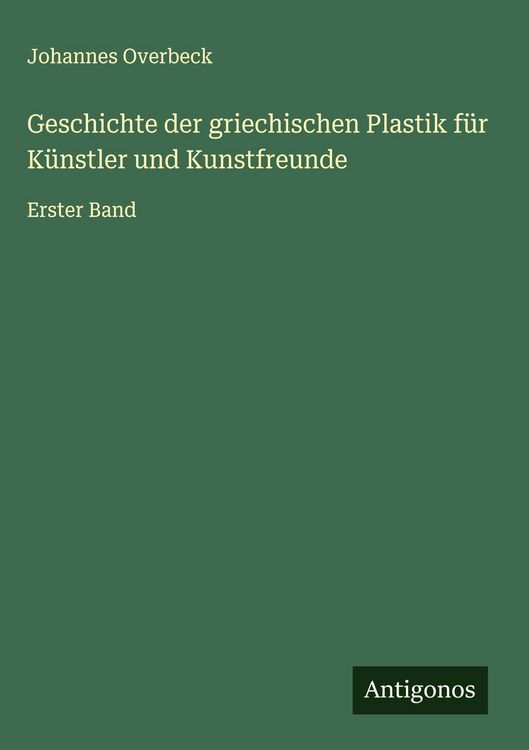 Produktbild: Geschichte der griechischen Plastik f&uuml;r K&uuml;nstler und Kunstfreunde
