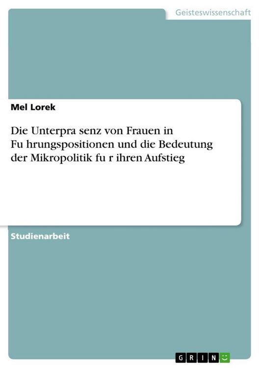 Produktbild: Die Unterpra&iquest;senz von Frauen in Fu&iquest;hrungspositionen und die Bedeutung der Mikropolitik fu&iquest;r ihren Aufstieg