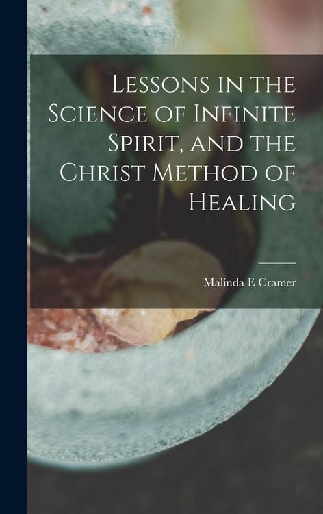 Produktbild: Lessons in the Science of Infinite Spirit, and the Christ Method of Healing