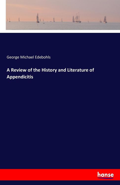 Produktbild: A Review of the History and Literature of Appendicitis