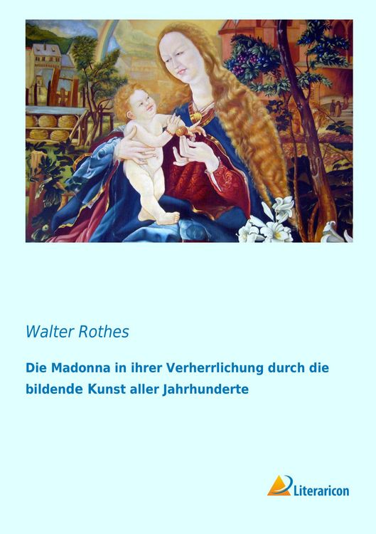 Produktbild: Die Madonna in ihrer Verherrlichung durch die bildende Kunst aller Jahrhunderte