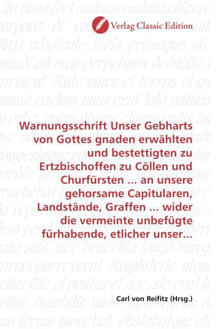 Produktbild: Warnungsschrift Unser Gebharts von Gottes gnaden erw&auml;hlten und bestettigten zu Ertzbischoffen zu C&ouml;llen und Churf&uuml;rsten ... an unsere gehorsame Capitu