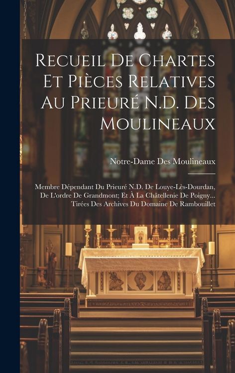 Produktbild: Recueil De Chartes Et Pi&egrave;ces Relatives Au Prieur&eacute; N.D. Des Moulineaux
