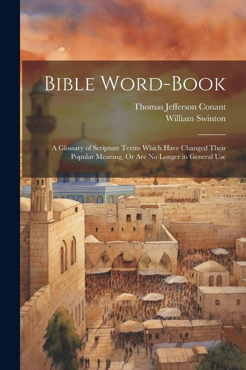 Produktbild: Bible Word-Book: A Glossary of Scripture Terms Which Have Changed Their Popular Meaning, Or Are No Longer in General Use