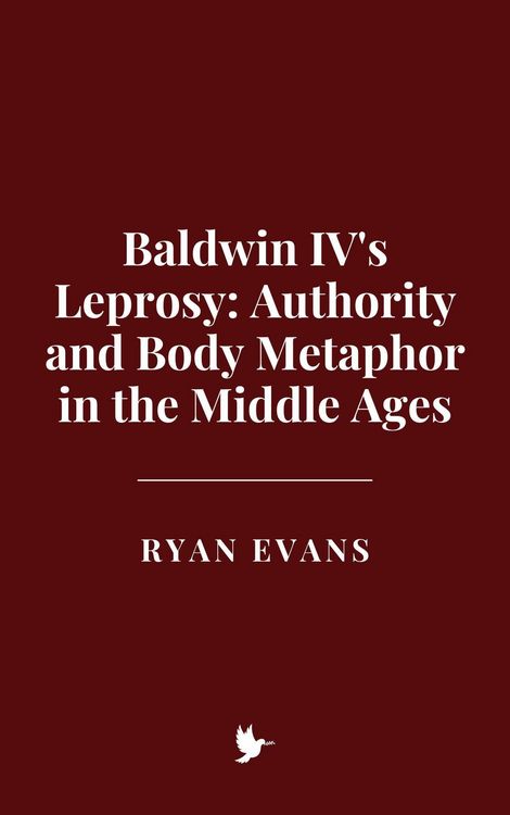 Produktbild: Baldwin IV's Leprosy: Authority and Body Metaphor in the Middle Ages