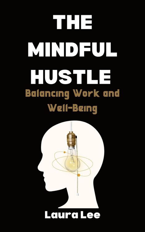 Produktbild: The Mindful Hustle: Balancing Work and Well-Being